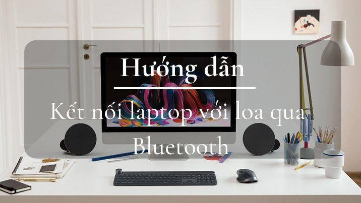 [Hướng dẫn] Kết nối laptop với loa bluetooth trên win 7, win 8, win 10 và Mac OS