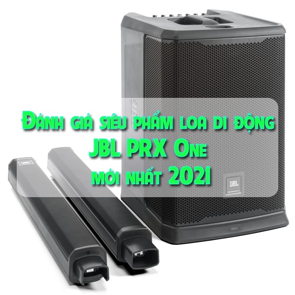 Đánh giá siêu phẩm loa di động JBL PRX One mới nhất 2021
