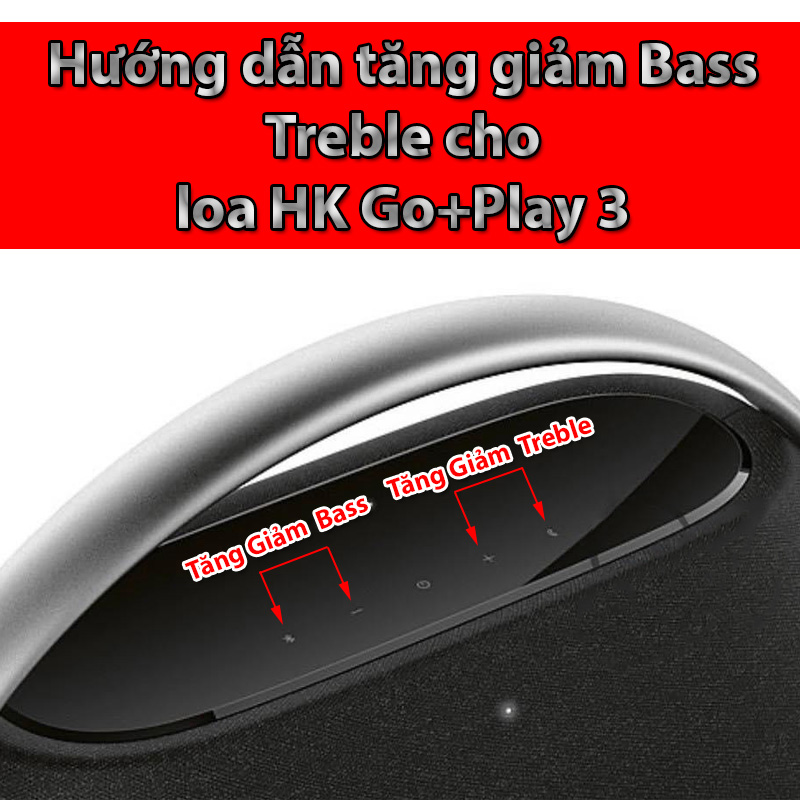 Hướng dẫn cách tăng giảm bass treble cho loa Harman Kardon Go + Play 3