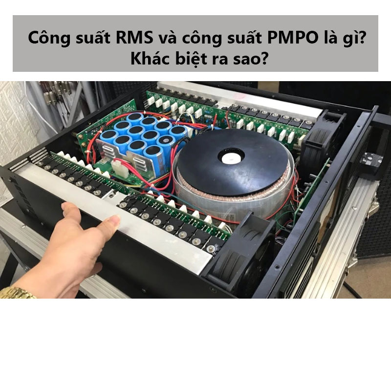 Công suất RMS và công suất PMPO là gì? So sánh?